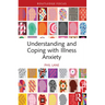 Understanding and Coping with Illness Anxiety