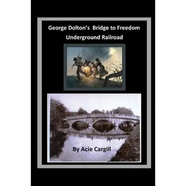 George Dolton's Bridge to Freedom Underground Railroad