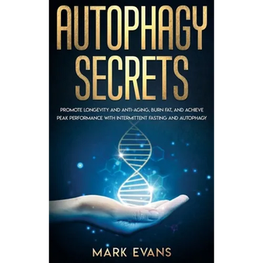 Autophagy: Secrets - Promote Longevity and Anti-Aging, Burn Fat, and Achieve Peak Performance with Intermittent Fasting and Autophagy (Ketogenic Diet