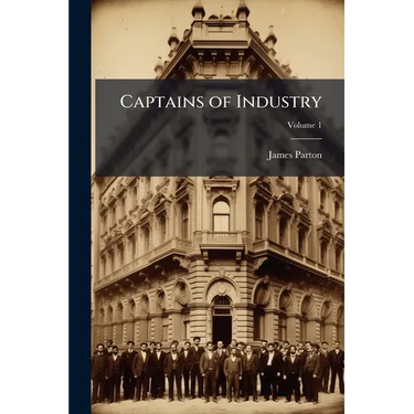 Captains of Industry; Volume 1