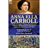 Anna Ella Carroll: Secret Strategist, Genius, Feminist and Military Mastermind for the Union During the American Civil War-A Military Genius and Life