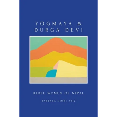 Yogmaya & Durga Devi: Rebel Women of Nepal