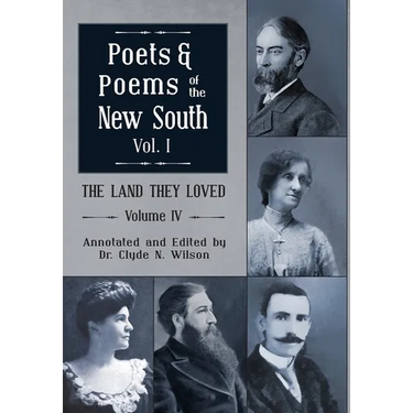 The Land They Loved Volume IV: Poets and Poems of The New South, Volume I