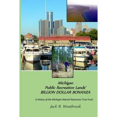 Michigan Public Recreation Lands' BILLION DOLLAR BONANZA: The Michigan Natural Resources Trust Fund Story