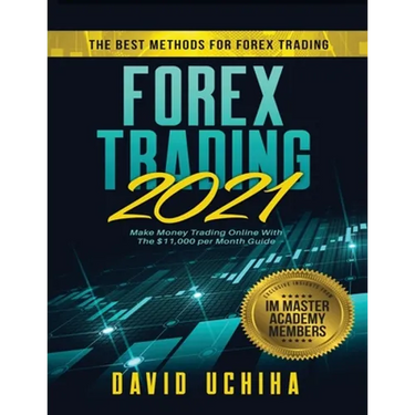 Forex 2021: The Best Methods For Forex Trading. Make Money Trading Online With The $11,000 per Month Guide