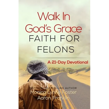 Walk In God's Grace Faith for Felons: A 21-Day Devotional