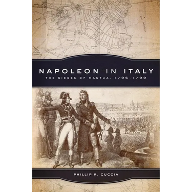 Napoleon in Italy: The Sieges of Mantua, 1796-1799 Volume 44