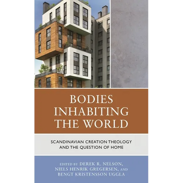 Bodies Inhabiting the World: Scandianvian Creation Theology and the Question of Home