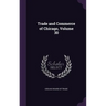 Trade and Commerce of Chicago, Volume 30