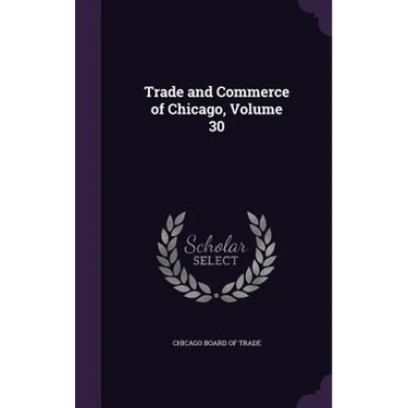 Trade and Commerce of Chicago, Volume 30