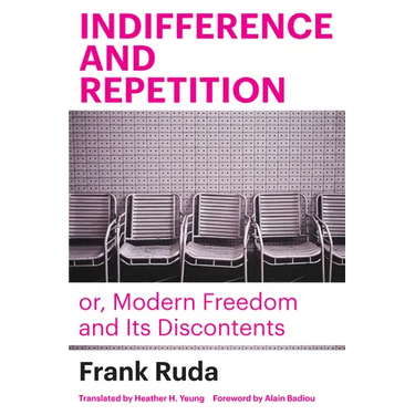 Indifference and Repetition; Or, Modern Freedom and Its Discontents