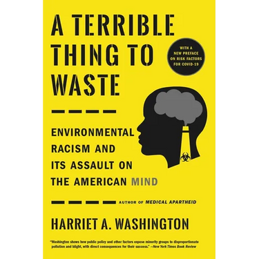 A Terrible Thing to Waste: Environmental Racism and Its Assault on the American Mind