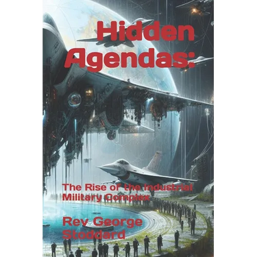 Hidden Agendas: : The Rise of the Industrial Military Complex