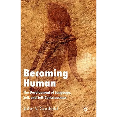 Becoming Human: The Development of Language, Self, and Self-Consciousness