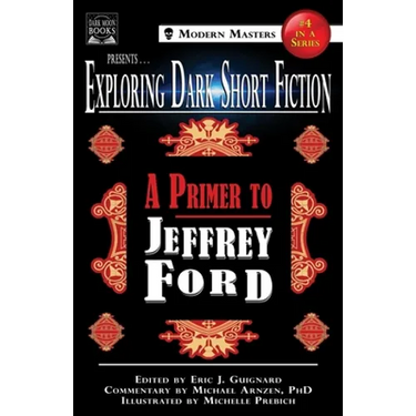 Exploring Dark Short Fiction #4: A Primer to Jeffrey Ford