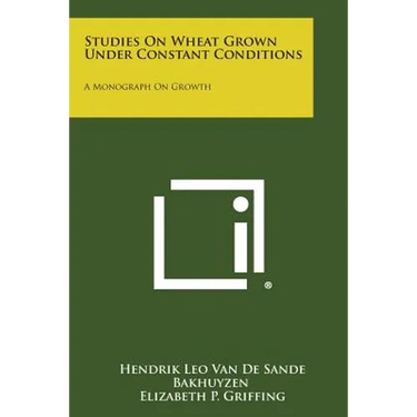 Studies on Wheat Grown Under Constant Conditions: A Monograph on Growth