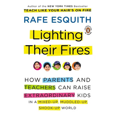 Lighting Their Fires: How Parents and Teachers Can Raise Extraordinary Kids in a Mixed-up, Muddled-up, Shook-up World
