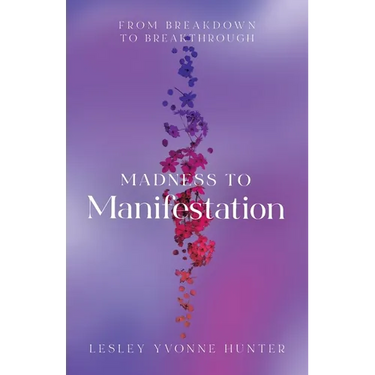 Madness to Manifestation: From Breakdown to Breakthrough