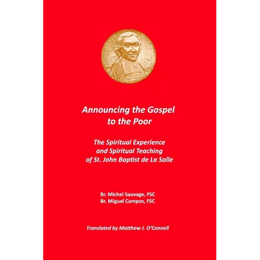 Announcing the Gospel to the Poor: The Spiritual Experience and Spiritual Teaching of St. John Baptist de La Salle