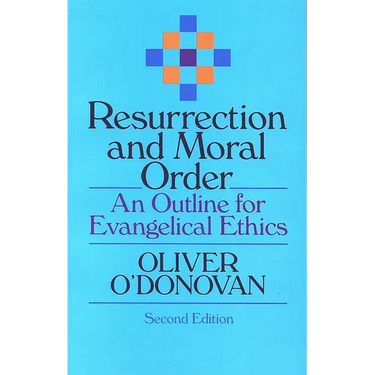 Resurrection and Moral Order: An Outline for Evangelical Ethics