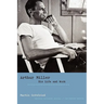 Arthur Miller: His Life and Work