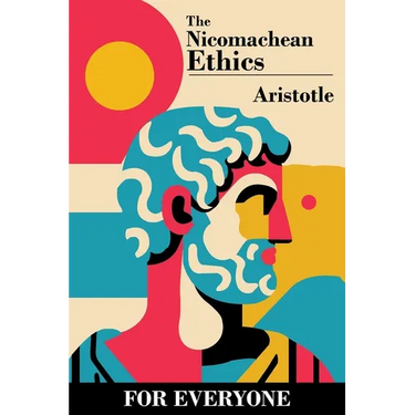 The Nicomachean Ethics - for Everyone