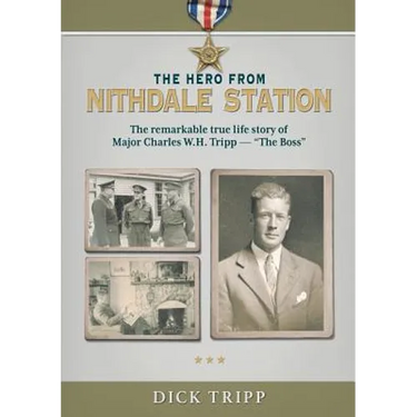 The Hero from Nithdale Station: The remarkable true-life story of Major Charles W.H. Tripp - 'The Boss'