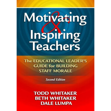 Motivating & Inspiring Teachers: The Educational Leader's Guide for Building Staff Morale