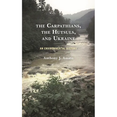 Carpathians, the Hutsuls, and Ukraine: An Environmental History