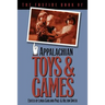 The Foxfire Book of Appalachian Toys and Games