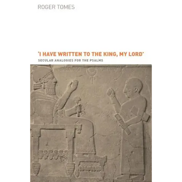 I Have Written to the King, My Lord': Secular Analogies for the Psalms