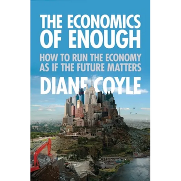 The Economics of Enough: How to Run the Economy as If the Future Matters