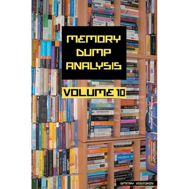 Memory Dump Analysis Anthology, Volume 10