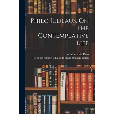 Philo Judeaus, On The Contemplative Life