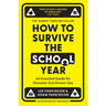 How to Survive the School Year: An Essential Guide for Stressed-Out Grown-Ups