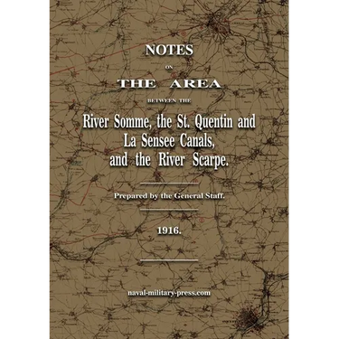 Notes on The Area between the River Somme, the St. Quentin & La Sensee Canals, & the River Scarpe July 1916