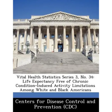 Vital Health Statistics Series 3, No. 34: Life Expectancy Free of Chronic Condition-Induced Activity Limitations Among White and Black Americans