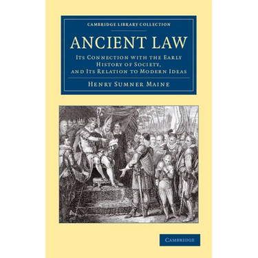 Ancient Law: Its Connection with the Early History of Society, and Its Relation to Modern Ideas