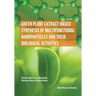 Green Plant Extract-Based Synthesis of Multifunctional Nanoparticles and their Biological Activities