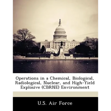Operations in a Chemical, Biological, Radiological, Nuclear, and High-Yield Explosive (Cbrne) Environment