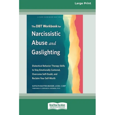 The DBT Workbook for Narcissistic Abuse and Gaslighting: Dialectical Behavior Therapy Skills to Stay Emotionally Centered, Overcome Self-Doubt, and Re