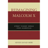 Reimagining Malcolm X: Street Thinker versus Homo Academicus