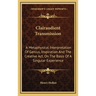 Clairaudient Transmission: A Metaphysical Interpretation Of Genius, Inspiration And The Creative Act, On The Basis Of A Singular Experience
