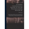 A General Chronological History Of The Air, Weather, Seasons, Meteors, &c: In Sundry Places And Different Times: More Particularly For The Space Of 25