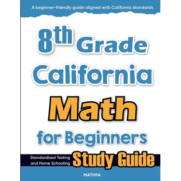 8th Grade California Math for Beginners: Standardized Testing and Home Schooling Study Guide