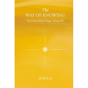 The Way of Knowing: Christ Mind Trilogy: Volume III