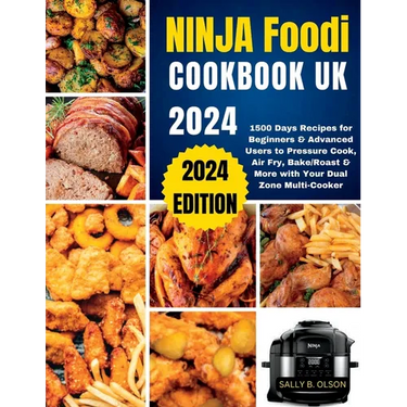 Ninja Foodi Cookbook UK 2024: 1500 Days Recipes for Beginners & Advanced Users to Pressure Cook, Air Fry, Bake/Roast & More with Your Dual Zone Mult