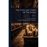 The Lives And Times Of The Popes