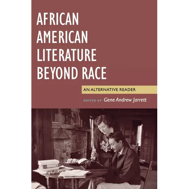 African American Literature Beyond Race: An Alternative Reader