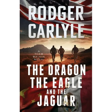 The Dragon, The Eagle And The Jaguar: A Team Walker Book 3
